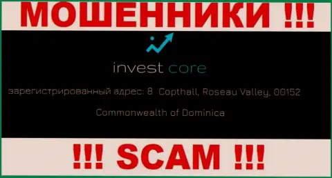 InvestCore - это интернет мошенники ! Засели в оффшорной зоне по адресу - 8 Copthall, Roseau Valley, 00152 Commonwealth of Dominica и сливают финансовые активы клиентов