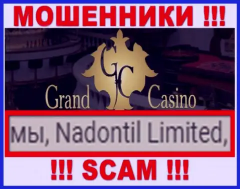 Остерегайтесь internet воров Grand-Casino Com - наличие инфы о юридическом лице Надонтил Лтд не делает их добропорядочными