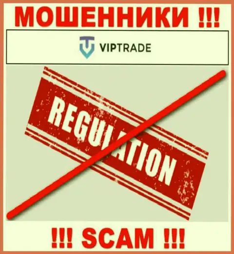 У конторы VipTrade Eu нет регулятора, а следовательно ее мошеннические действия некому пресекать