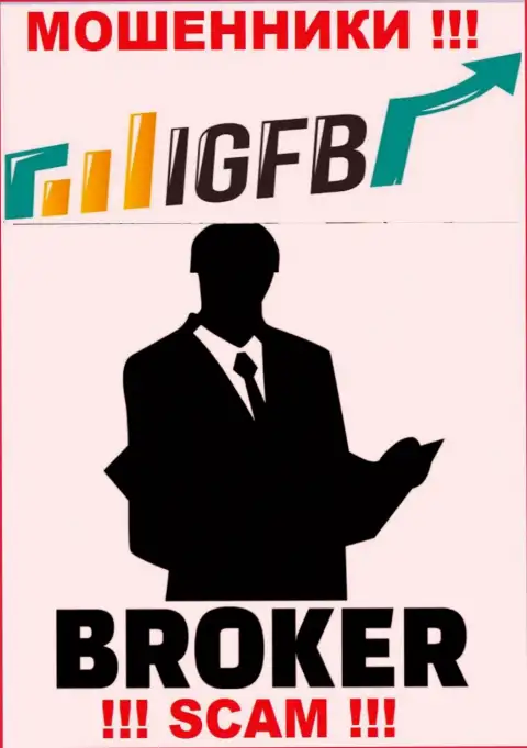 Работая совместно с IGFB, можете потерять все финансовые вложения, потому что их Broker - это обман