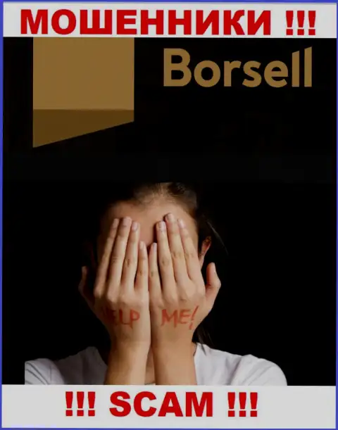 Если в дилинговом центре Borsell у Вас тоже присвоили финансовые средства - ищите помощи, шанс их вернуть назад есть