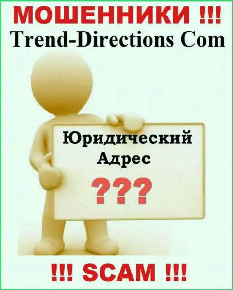 Trend Directions это интернет-мошенники, решили не предоставлять никакой информации в отношении их юрисдикции
